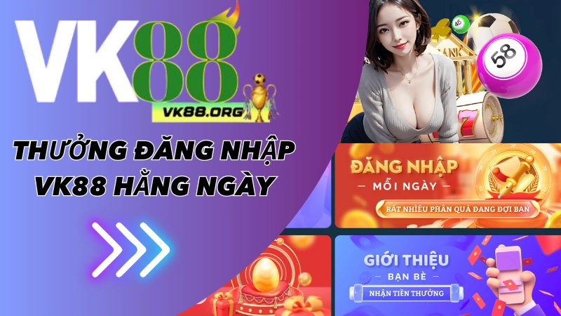 Cơ hội nhận được khi đăng nhập tài khoản VK88